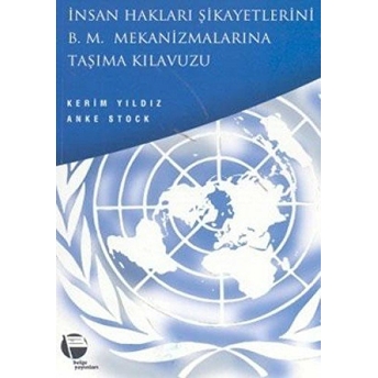 Insan Hakları Şikayetlerini B .M. Mekanizmalarına Taşıma Kılavuzu Kürt Insan Hakları Projesi Kerim Yıldız