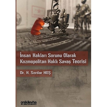 Insan Hakları Sorunu Olarak Kozmopolitan Haklı Savaş Teorisi - H. Serdar Hoş