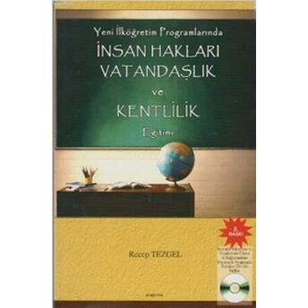 Insan Hakları Vatandaşlık Ve Kentlilik Eğitimi; Yeni Ilköğretim Programlarındayeni Ilköğretim Programlarında Recep Tezgel