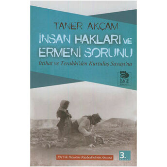 Insan Hakları Ve Ermeni Sorunu Ittihat Ve Terakki’den Kurtuluş Savaşı’na Taner Akçam