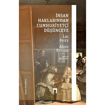 Insan Haklarından Cumhuriyetçi Düşünceye - Siyaset Felsefesi 3 Luc Ferry, Alain Renaut