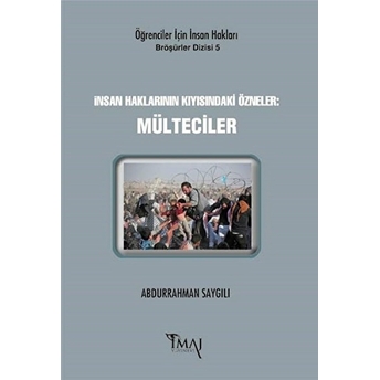 Insan Haklarının Kıyısındaki Özneler: Mülteciler Abdurrahman Saygılı