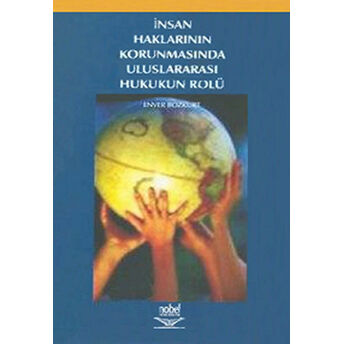 Insan Haklarının Korunmasında Uluslararası Hukukun Rolü Enver Bozkurt