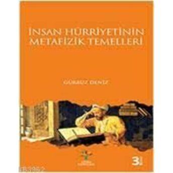 Insan Hürriyetinin; Metafizik Temellerimetafizik Temelleri Gürbüz Deniz