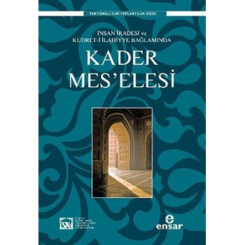 Insan Iradesi Ve Kudret-I Ilahiyye Bağlamında Kader Meselesi Ilyas Çelebi