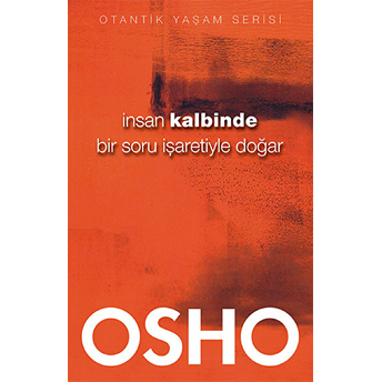 Insan Kalbinde Bir Soru Işaretiyle Doğar Osho (Bhagwan Shree Rajneesh)