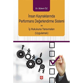 Insan Kaynaklarında Performans Değerlendirme Sistemi Ve Iş Hukukuna Yansımaları (Uygulamalı)