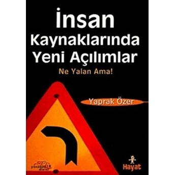 Insan Kaynaklarında Yeni Açılımlar Ne Yalan Ama! Yaprak Özer