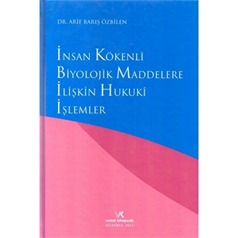 Insan Kökenli Biyolojik Maddelere Ilişkin Hukuki Işlemler A. Barış Özbilen