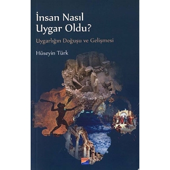 Insan Nasıl Uygar Oldu?         Uygarlığın Doğuşu Ve Gelişmesi