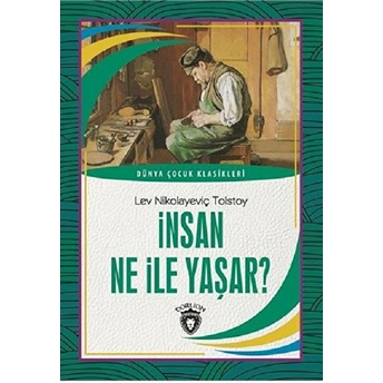 Insan Ne Ile Yaşar Dünya Çocuk Klasikleri (7-12 Yaş) Lev Nikolayeviç Tolstoy