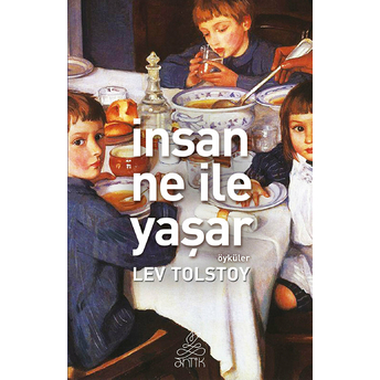 Insan Ne Ile Yaşar Lev Nikolayeviç Tolstoy,Lev Tolstoy