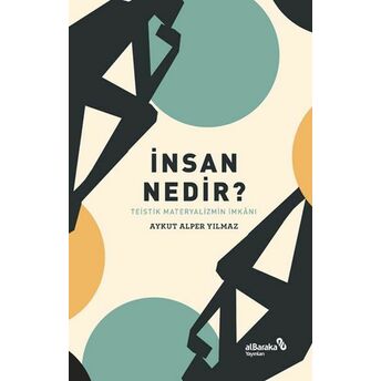 Insan Nedir? - Teistik Materyalizmin Imkânı Aykut Alper Yılmaz