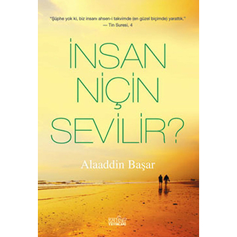 Insan Niçin Sevilir? Alaaddin Başar