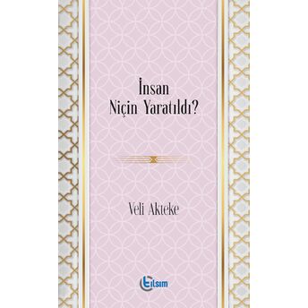 Insan Niçin Yaratıldı? Veli Akteke