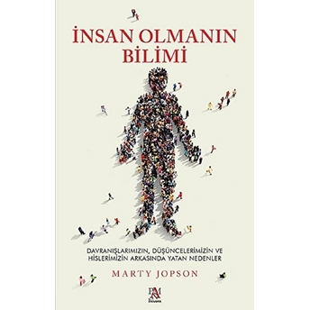 Insan Olmanın Bilimi - Düşüncelerimizin Ve Hislerimizin Arkasında Yatan Nedenler Marty Jopson