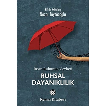 Insan Ruhunun Cevheri - Ruhsal Dayanıklılık Nazar Tüysüzoğlu