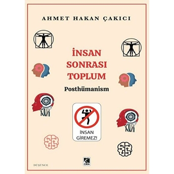 Insan Sonrası Toplum - Posthümanism Ahmet Hakan Çakıcı