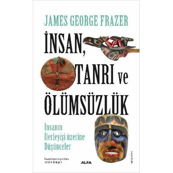 Insan Tanrı Ve Ölümsüzlük James George Frazer