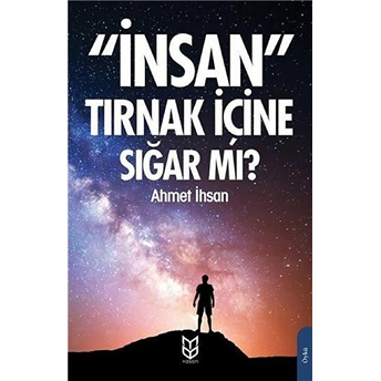 Insan Tırnak Içine Sığar Mı? - Ahmet Ihsan