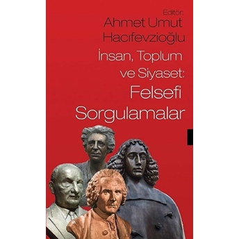 Insan, Toplum Ve Siyaset: Felsefi Sorgulamalar - Ahmet Umut Hacıfevzioğlu