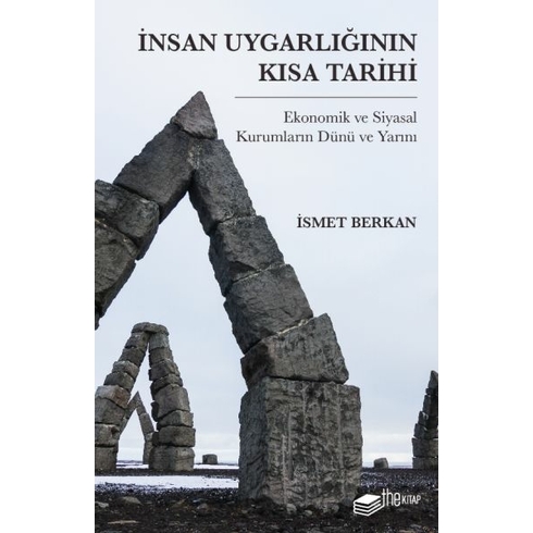 Insan Uygarlığının Kısa Tarihi: Ekonomik Ve Siyasal Kurumların Dünü Ve Yarını Ismet Berkan