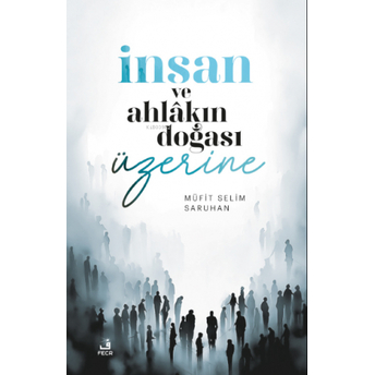 Insan Ve Ahlakın Doğası Üzerine Düşünceler Müfit Selim Saruhan