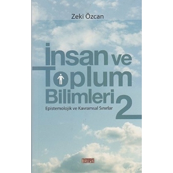 Insan Ve Toplum Bilimleri 2 - Epistemolojik Ve Kavramsal Sınırlar Zeki Özcan