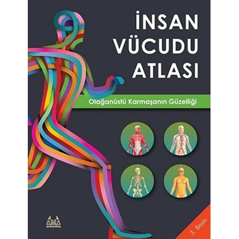 Insan Vücudu Atlası - Olağanüstü Karmaşanın Güzelliği Kolektif