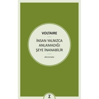 Insan Yalnızca Anlamadığı Şeye Inanabilir Voltaire