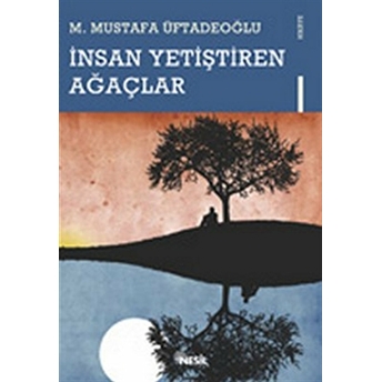 Insan Yetiştiren Ağaçlar M. Mustafa Üftadeoğlu