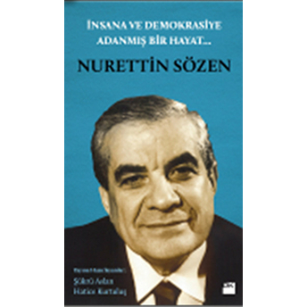 Insana Ve Demokrasiye Adanmış Bir Hayat : Nurettin Sözen Şükrü Aslan