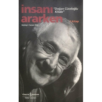 Insanı Ararken 1. Kitap - Doğan Cüceloğlu Kitabı Canan Dila