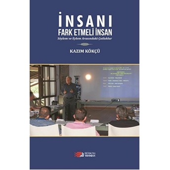 Insanı Fark Etmeli Insan: Söylem Ve Eylem Arasındaki Çatlaklar