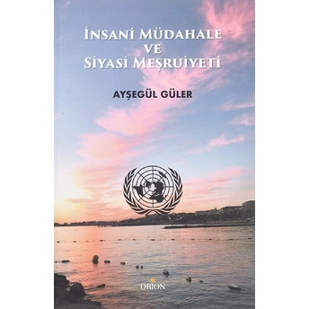 Insani Müdahale Ve Siyasi Meşruiyeti Ayşegül Güler