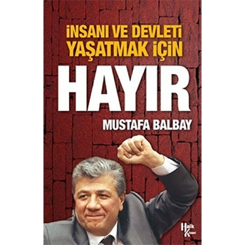 Insanı Ve Devleti Yaşatmak Için Hayır Mustafa Balbay