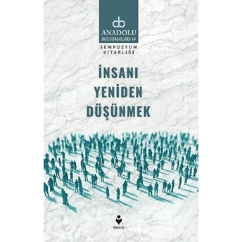 Insanı Yeniden Düşünmek Mehmet Türkeri, Tahsin Görgün, Feridun Yılmaz, Erol Yarar, ...