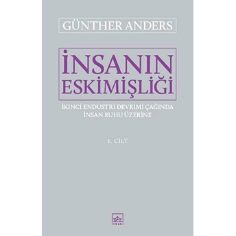 Insanın Eskimişliği 1. Cilt Günther Anders