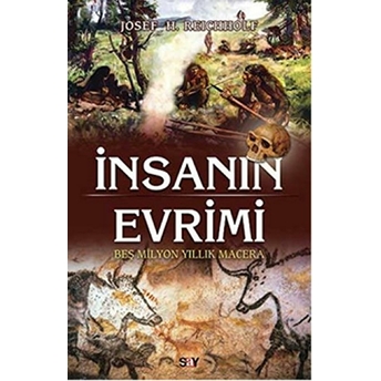 Insanın Evrimi - Beş Milyon Yıllık Macera Josef H. Reicholf