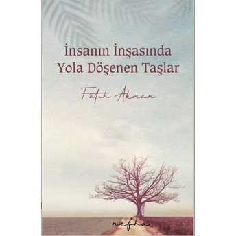 Insanın Inşasında Yola Döşenen Taşlar Fatih Akman