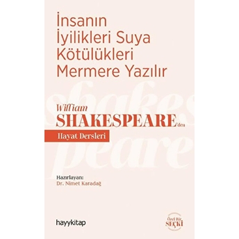 Insanın Iyilikleri Suya Kötülükleri Mermere Yazılır - William Shakespeare’den Hayat Dersleri Nimet Karadağ