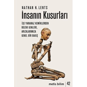 Insanın Kusurları - Işe Yaramaz Kemiklerden Bozuk Genlere, Arızalarımıza Genel Bir Bakış Nathan H. Lents