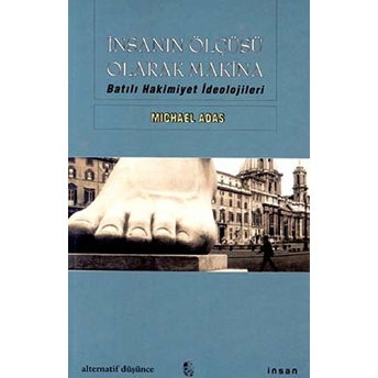 Insanın Ölçüsü Olarak Makina Batılı Hakimiyet Ideolojileri Michael Adas