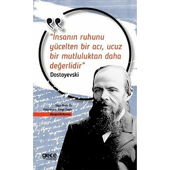 Insanın Ruhunu Yücelten Bir Acı, Ucuz Bir Mutluluktan Daha Değerlidir Fyodor Mihayloviç Dostoyevski