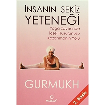 Insanın Sekiz Yeteneği Yoga Sayesinde Içsel Huzurunuzu Kazanmanın Yolu Gurmukh Kaur Khalsa