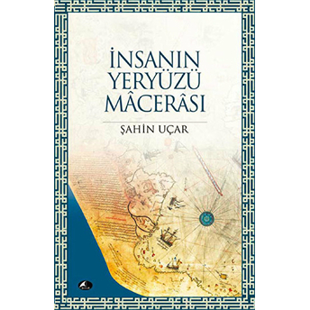 Insanın Yeryüzü Macerası Şahin Uçar