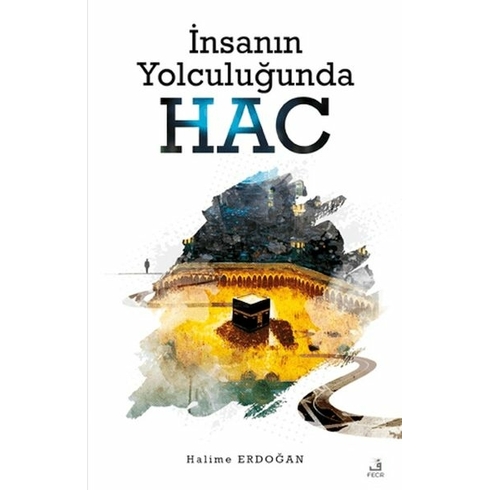 Insanın Yolculuğunda Hac Halime Erdoğan