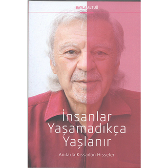 Insanlar Yaşamadıkça Yaşlanır-Bayla Altuğ