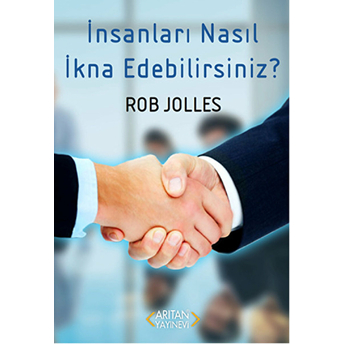 Insanları Nasıl Ikna Edebilirsiniz-Rob Jolles