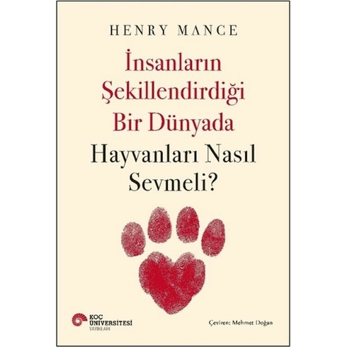 Insanların Şekillendirdiği Bir Dünyada Hayvanları Nasıl Sevmeli? Henry Mance